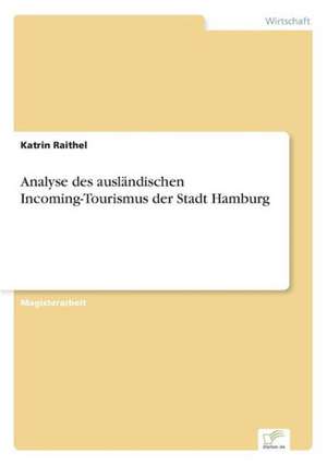 Analyse des ausländischen Incoming-Tourismus der Stadt Hamburg de Katrin Raithel