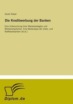 Die Kreditwerbung der Banken de Guido Kiesel