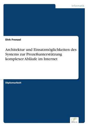 Architektur und Einsatzmöglichkeiten des Systems zur Prozeßunterstützung komplexer Abläufe im Internet de Dirk Frenzel