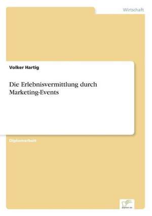 Die Erlebnisvermittlung durch Marketing-Events de Volker Hartig