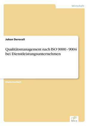 Qualitätsmanagement nach ISO 9000 - 9004 bei Dienstleistungsunternehmen de Johan Derevall