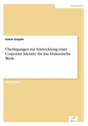 Überlegungen zur Entwicklung einer Corporate Identity für das Diakonische Werk de Katrin Gutjahr