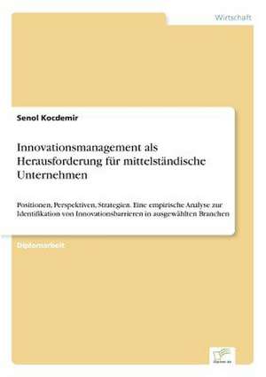 Innovationsmanagement als Herausforderung für mittelständische Unternehmen de Senol Kocdemir