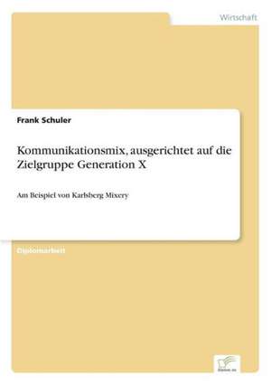 Kommunikationsmix, ausgerichtet auf die Zielgruppe Generation X de Frank Schuler