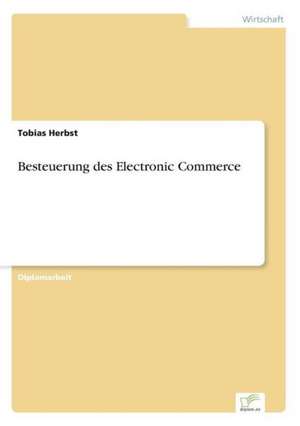 Besteuerung des Electronic Commerce de Tobias Herbst