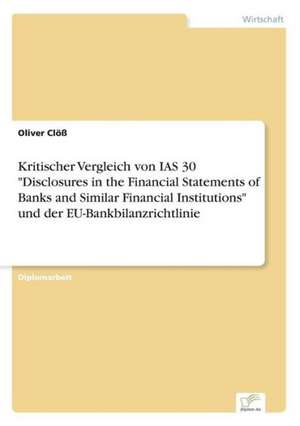 Kritischer Vergleich von IAS 30 "Disclosures in the Financial Statements of Banks and Similar Financial Institutions" und der EU-Bankbilanzrichtlinie de Oliver Clöß