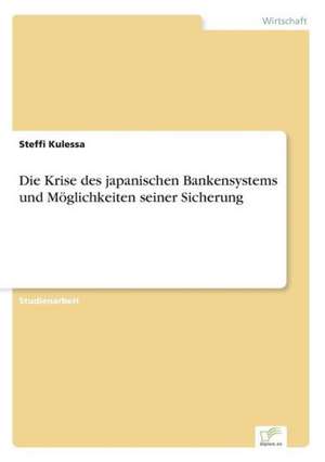 Die Krise des japanischen Bankensystems und Möglichkeiten seiner Sicherung de Steffi Kulessa