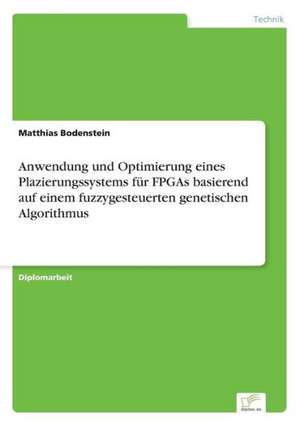 Anwendung und Optimierung eines Plazierungssystems für FPGAs basierend auf einem fuzzygesteuerten genetischen Algorithmus de Matthias Bodenstein