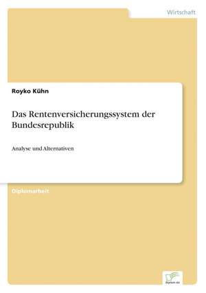 Das Rentenversicherungssystem der Bundesrepublik de Royko Kühn