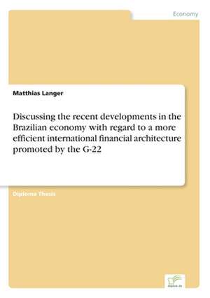 Discussing the recent developments in the Brazilian economy with regard to a more efficient international financial architecture promoted by the G-22 de Matthias Langer