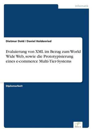 Evaluierung von XML im Bezug zum World Wide Web, sowie die Prototypisierung eines e-commerce Multi-Tier-Systems de Dietmar Dold