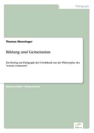 Bildung und Gemeinsinn de Thomas Wanninger