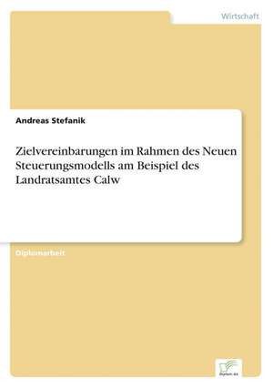 Zielvereinbarungen im Rahmen des Neuen Steuerungsmodells am Beispiel des Landratsamtes Calw de Andreas Stefanik