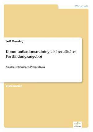 Kommunikationstraining als berufliches Fortbildungsangebot de Leif Mensing