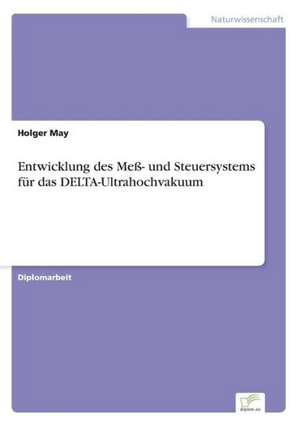 Entwicklung des Meß- und Steuersystems für das DELTA-Ultrahochvakuum de Holger May