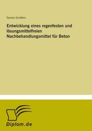 Entwicklung eines regenfesten und lösungsmittelfreien Nachbehandlungsmittel für Beton de Sandra Schäfers