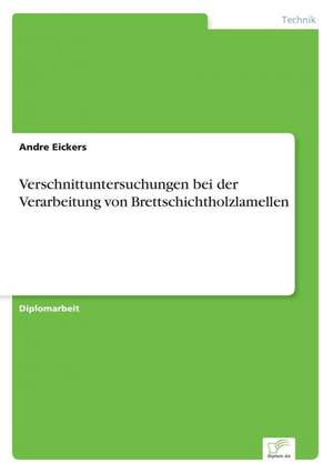 Verschnittuntersuchungen bei der Verarbeitung von Brettschichtholzlamellen de Andre Eickers