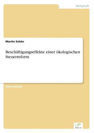 Beschäftigungseffekte einer ökologischen Steuerreform de Martin Schön