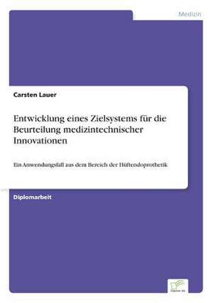 Entwicklung eines Zielsystems für die Beurteilung medizintechnischer Innovationen de Carsten Lauer