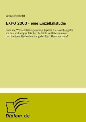 EXPO 2000 - eine Einzelfallstudie de Jacqueline Rudat