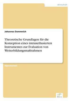 Theoretische Grundlagen für die Konzeption eines intranetbasierten Instrumentes zur Evaluation von Weiterbildungsmaßnahmen de Johannes Dommnich