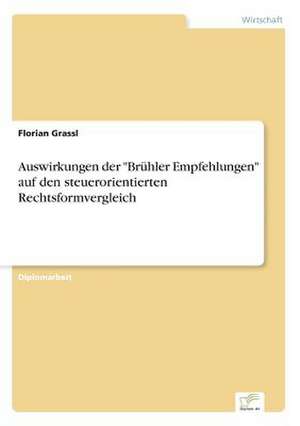 Auswirkungen der "Brühler Empfehlungen" auf den steuerorientierten Rechtsformvergleich de Florian Grassl