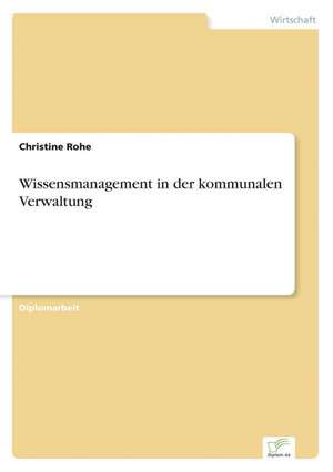 Wissensmanagement in der kommunalen Verwaltung de Christine Rohe