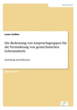 Die Bedeutung von Anspruchsgruppen für die Vermarktung von gentechnischen Lebensmitteln de Lasse Janßen