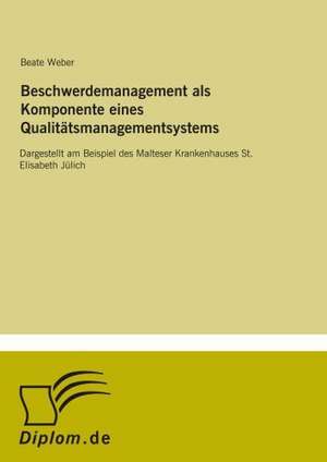 Beschwerdemanagement als Komponente eines Qualitätsmanagementsystems de Beate Weber