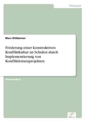 Förderung einer konstruktiven Konfliktkultur an Schulen durch Implementierung von Konfliktlotsenprojekten de Marc Dittberner