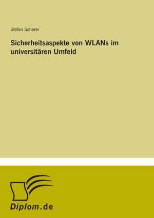 Sicherheitsaspekte von WLANs im universitären Umfeld de Stefan Scherer