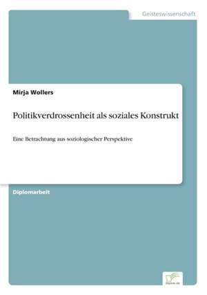 Politikverdrossenheit als soziales Konstrukt de Mirja Wollers