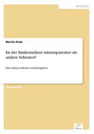 Ist der Bankensektor intransparenter als andere Sektoren? de Martin Ende