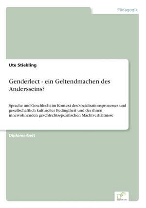 Genderlect - ein Geltendmachen des Andersseins? de Ute Stiekling