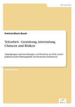 Telearbeit - Gestaltung, Anwendung, Chancen und Risiken de Patricia-Maria Busch