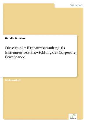 Die virtuelle Hauptversammlung als Instrument zur Entwicklung der Corporate Governance de Natalie Bussian