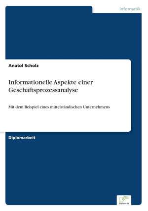 Informationelle Aspekte einer Geschäftsprozessanalyse de Anatol Scholz