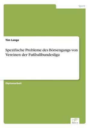 Spezifische Probleme des Börsengangs von Vereinen der Fußballbundesliga de Tim Lange