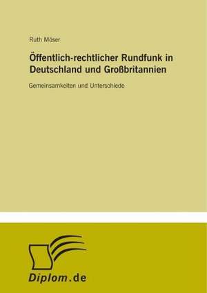 Öffentlich-rechtlicher Rundfunk in Deutschland und Großbritannien de Ruth Möser