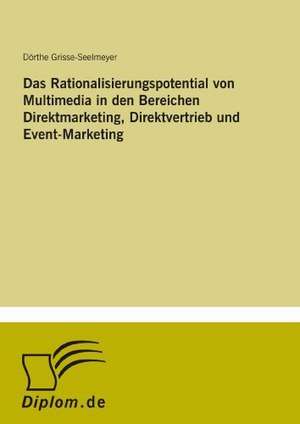 Das Rationalisierungspotential von Multimedia in den Bereichen Direktmarketing, Direktvertrieb und Event-Marketing de Dörthe Grisse-Seelmeyer