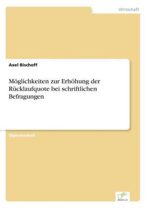 Möglichkeiten zur Erhöhung der Rücklaufquote bei schriftlichen Befragungen de Axel Bischoff