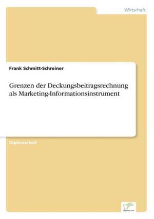 Grenzen der Deckungsbeitragsrechnung als Marketing-Informationsinstrument de Frank Schmitt-Schreiner