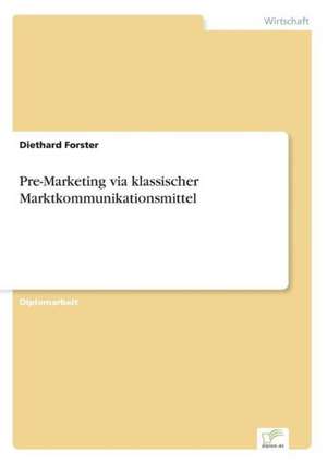 Pre-Marketing via klassischer Marktkommunikationsmittel de Diethard Forster