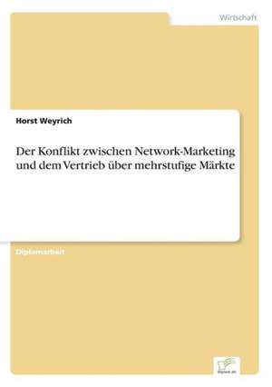 Der Konflikt zwischen Network-Marketing und dem Vertrieb über mehrstufige Märkte de Horst Weyrich