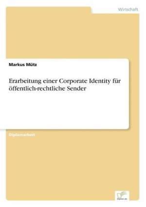 Erarbeitung einer Corporate Identity für öffentlich-rechtliche Sender de Markus Mütz