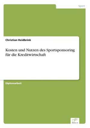 Kosten und Nutzen des Sportsponsoring für die Kreditwirtschaft de Christian Heidbrink