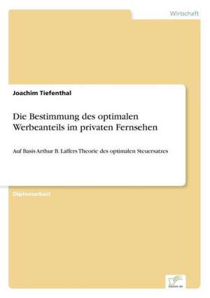 Die Bestimmung des optimalen Werbeanteils im privaten Fernsehen de Joachim Tiefenthal