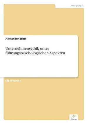 Unternehmensethik unter führungspsychologischen Aspekten de Alexander Brink