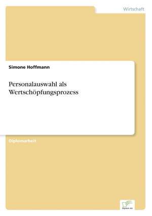 Personalauswahl als Wertschöpfungsprozess de Simone Hoffmann