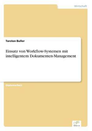 Einsatz von Workflow-Systemen mit intelligentem Dokumenten-Management de Torsten Buller